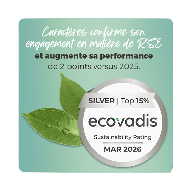 Visuel vert d'eau avec la médaille d'Argent Ecovadis - Top 15% - Caractères confirme son engagement RSE et augmente sa performance de 2 points Visuel vert d'eau avec la médaille d'Argent Ecovadis - Top 15% - Caractères confirme son engagement RSE et augmente sa performance de 2 points